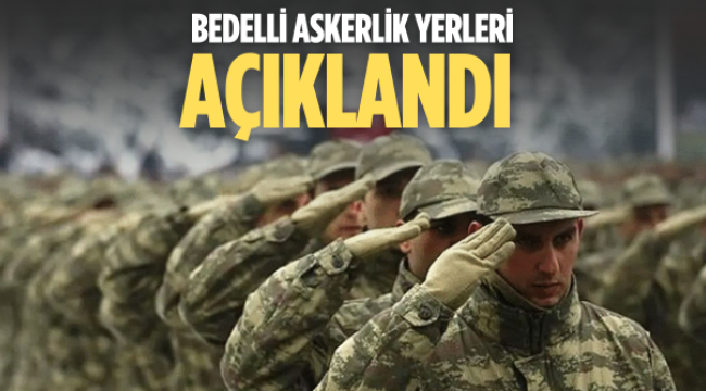 Bedelli askerlik yerleri açıklandı