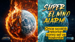 Türkiye'yi 'Süper El Nino' bekliyor: Sıcaklık rekorları, kuraklık, orman yangınları ve ani sel olayları artabilir