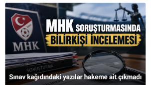 MHK soruşturmasında bilirkişi incelemesi: Sınav kağıdındaki yazılar hakeme ait çıkmadı
